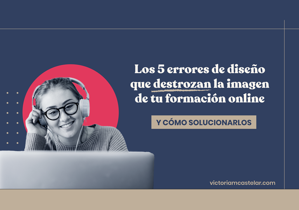 los 5 errores de diseño que destrozan la imagen de tu formación online